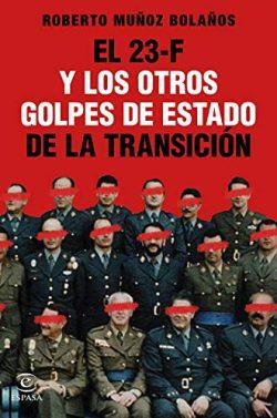 El  23-F  y  los  otros  golpes  de  Estado  de  la  Transición  |  Roberto  Muñoz  Bolaños