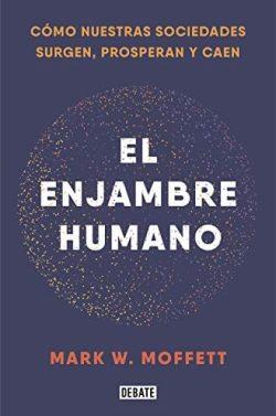 El  enjambre  humano  |  Mark  W.  Moffett