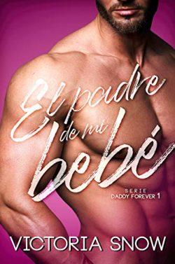 El  padre  de  mi  bebé  (Daddy  Forever  1)  |  Victoria  Snow