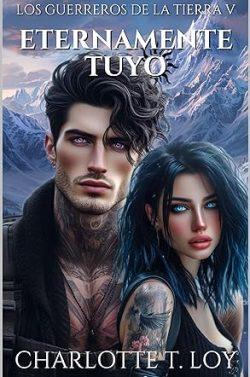 Eternamente  tuyo  (Los  guerreros  de  la  tierra  5)  |  Charlotte  T.  Loy