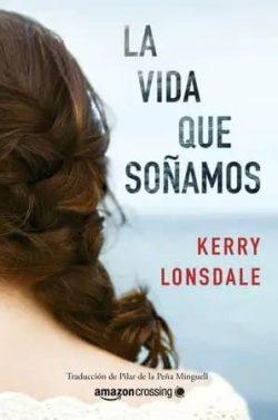 La  vida  que  soñamos  |  Kerry  Lonsdale