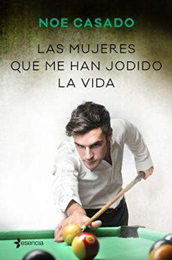Las  mujeres  que  me  han  jodido  la  vida  |  Noe  Casado