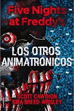 Los  otros  animatrónicos  (Five  Nights  at  Freddy’s  02)  |  Scott  Cawthon  y  Kira  Breed-Wrisley