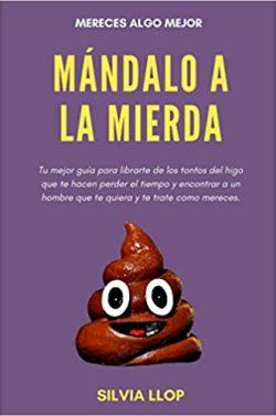 Mándalo  a  la  mierda:  Mereces  algo  mejor  |  Silvia  Llop