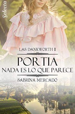 Portia.  Nada  es  lo  que  parece  (Las  Dankworth  2)  |  Sabrina  Mercado