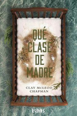 Qué  clase  de  madre  |  Clay  McLeod  Chapman