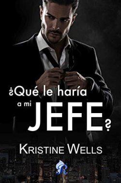 ¿Qué  le  haría  a  mi  jefe?  |  Kristine  Wells