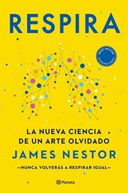 Respira:  La  nueva  ciencia  de  un  arte  olvidado  |  James  Nestor