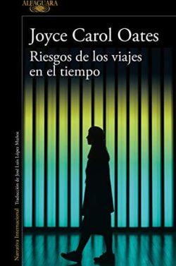 Riesgos  de  los  viajes  en  el  tiempo  |  Joyce  Carol  Oates