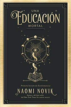 Una  educación  mortal  (Escolomancia  01)  |  Naomi  Novik