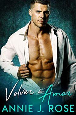 Volver  a  Amar  |  Annie  J.  Rose