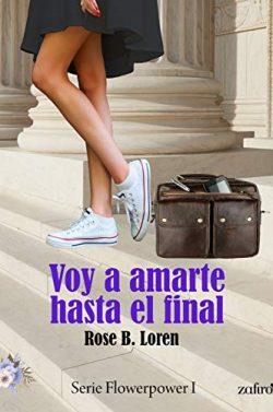 Voy  a  amarte  hasta  el  final  (Flowerpower  1)  |  Rose  B.  Loren